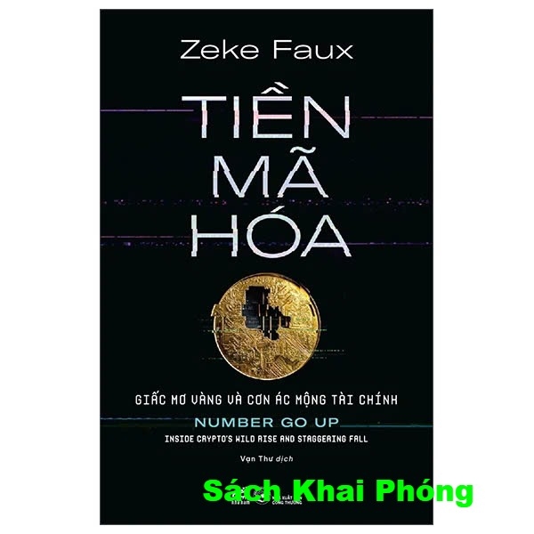 Sách Tiền Mã Hóa - Giấc Mơ Vàng Và Cơn Ác Mộng Tài Chính (Zeke Faux)