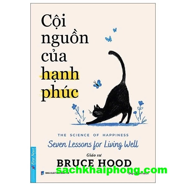 Cội Nguồn Của Hạnh Phúc - The Science Of Happiness - Seven Lessons For Living Well (GS Bruce Hood)