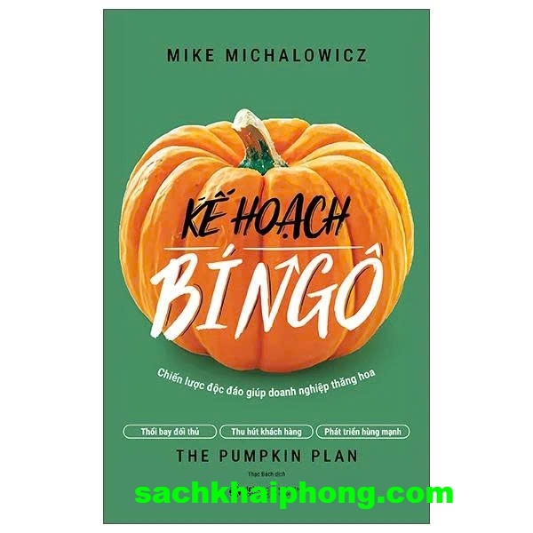 Kế Hoạch Bí Ngô - The Pumpkin Plan - Chiến Lược Độc Đáo Giúp Doanh Nghiệp Thăng Hoa (Mike Michalowicz)