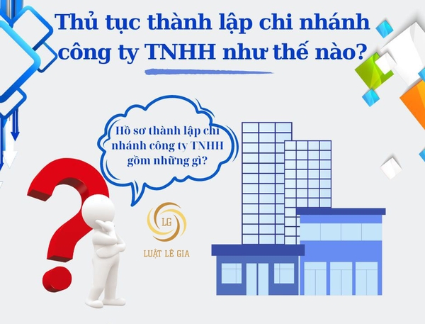 Thủ tục thành lập chi nhánh công ty TNHH như thế nào?