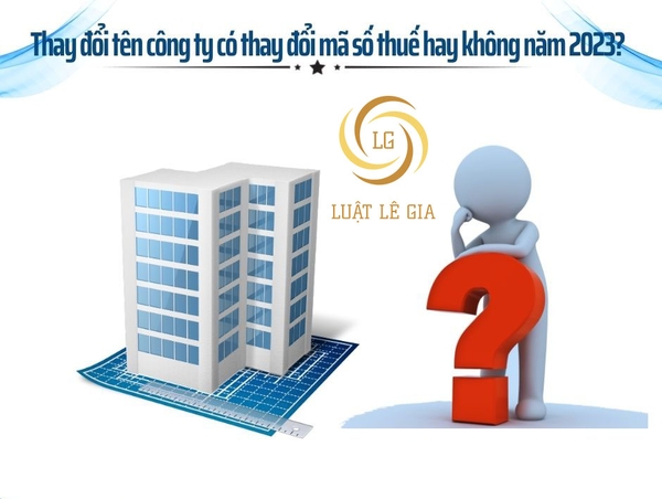 Thay đổi tên công ty có thay đổi mã số thuế hay không?