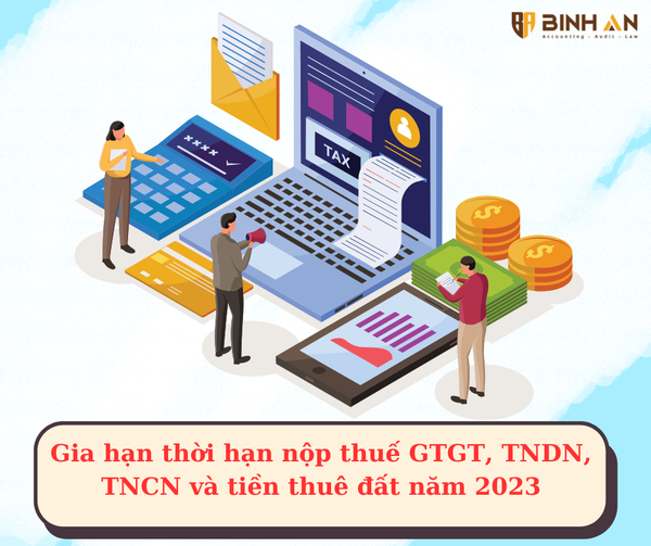 Chính thức: Gia hạn thời hạn nộp thuế GTGT, TNDN, TNCN năm 2023