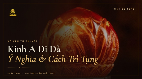 Kinh A Di Đà: Ý Nghĩa & Cách Trì Tụng Hằng Ngày Tại Gia