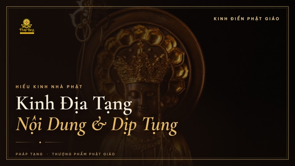 Kinh Địa Tạng: Nội Dung Cốt Lõi & Nên Tụng Vào Dịp Nào