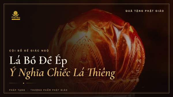 Lá Bồ Đề Ép: Ý Nghĩa Cội Bồ Đề & Vì Sao Được Chọn Làm Quà
