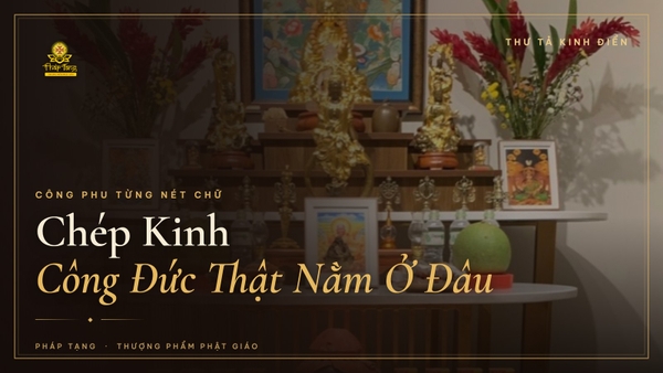 Chép Kinh Có Công Đức Gì? Hướng Dẫn Chép Kinh Cho Người Mới