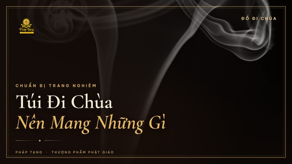 Túi Đi Chùa: Nên Mang Những Gì Khi Lên Chùa Lễ Phật