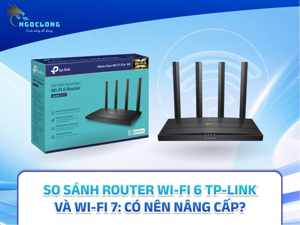 So sánh Router Wi-Fi 6 TP-Link và Wi-Fi 7: Có nên nâng cấp?