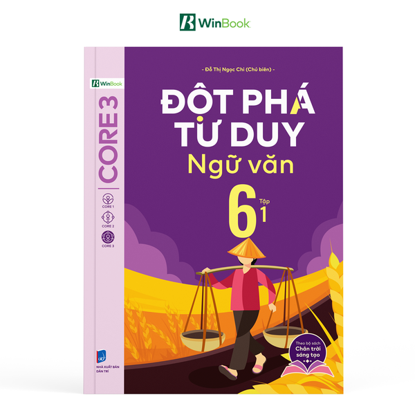 Sách - Đột phá tư duy Ngữ văn 6 - Dùng chung cho 3 bộ SGK (Ngữ liệu Chân trời sáng tạo)