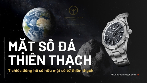7 chiếc đồng hồ sở hữu mặt số từ thiên thạch ngoài Trái Đất