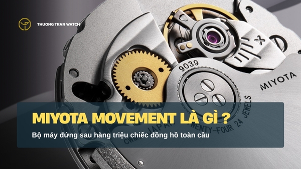 Máy Miyota là gì? Bộ máy đứng sau hàng triệu chiếc đồng hồ toàn cầu