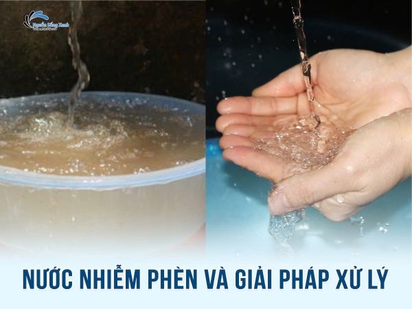 Nước nhiễm phèn là gì? Giải pháp xử lý hiệu quả
