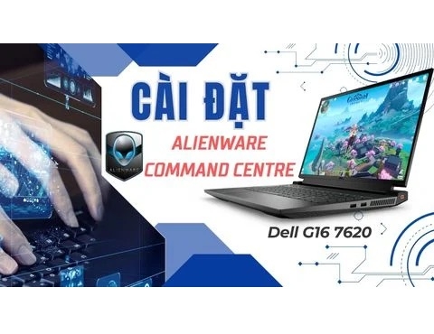 Hướng dẫn cài đặt Alienware Command Centre cho laptop Dell G16 7620