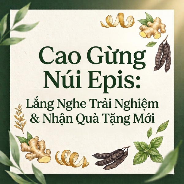 Cao Gừng Núi Epis: Lắng Nghe Trải Nghiệm & Nhận Quà Tặng Mới