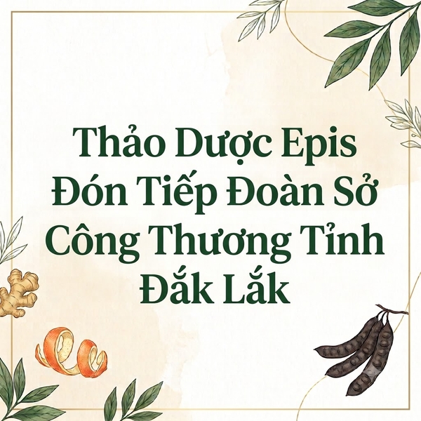 Thảo Dược Epis Đón Tiếp Đoàn Sở Công Thương Tỉnh Đắk Lắk