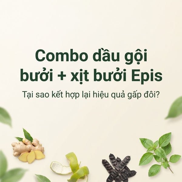Combo dầu gội bưởi + xịt bưởi Epis – Tại sao kết hợp lại hiệu quả gấp đôi?