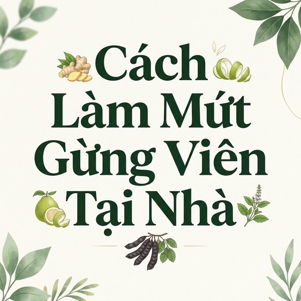 Cách Làm Mứt Gừng Viên Tại Nhà