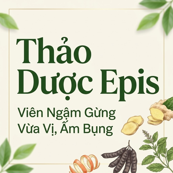 Thảo Dược Epis – Viên Ngậm Gừng Vừa Vị, Ấm Bụng