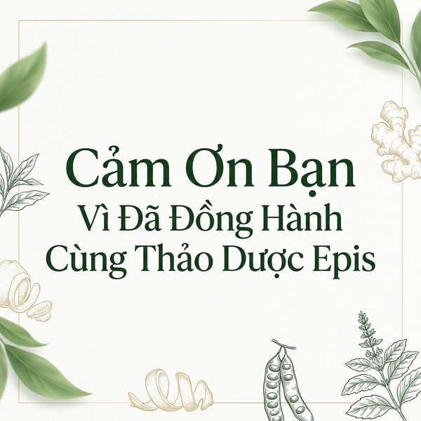 Cảm Ơn Bạn Vì Đã Đồng Hành Cùng Thảo Dược Epis