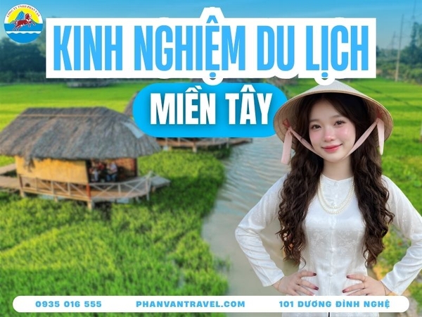 Kinh Nghiệm Du Lịch Miền Tây Tự Túc Chi Tiết Từ A Đến Z 2026