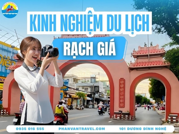 Tổng Hợp Top 10 Địa Điểm Du Lịch Rạch Giá (Kiên Giang) Nổi Tiếng