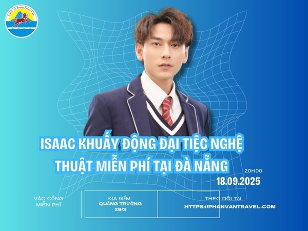 Isaac Khuấy Động Đại Tiệc Nghệ Thuật Miễn Phí tại Đà Nẵng - Trải Nghiệm Du Lịch Không Thể Bỏ Lỡ