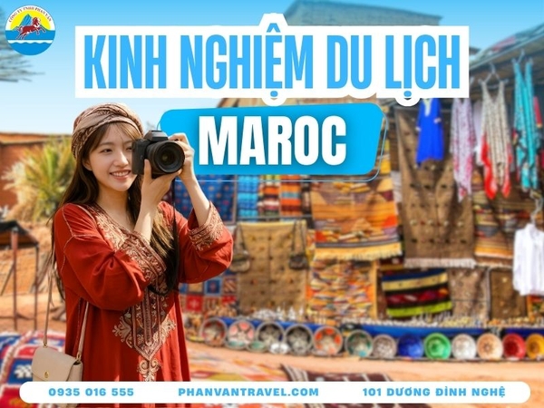 Trọn Bộ Kinh Nghiệm Du Lịch Maroc Chi Tiết Bạn Cần Biết