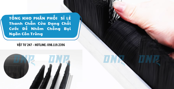 TỔNG KHO PHÂN PHỐI SỈ LẺ THANH CHẮN CỬA DẠNG CHỔI CƯỚC ĐẾ NHÔM CHỐNG BỤI NGĂN CÔN TRÙNG