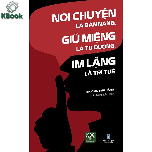 Sách - Nói Chuyện Là Bản Năng, Giữ Miệng Là Tu Dưỡng, Im Lặng Là Trí Tuệ (1980 Books)
