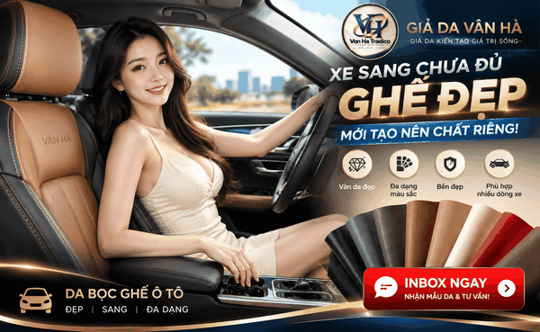 Da bọc ghế ô tô từ Giả da Vân Hà - Ghế đẹp mới tạo nên chất riêng