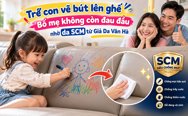 Trẻ con vẽ bút lên ghế - Bố mẹ không còn đau đầu nhờ da SCM từ Giả Da Vân Hà