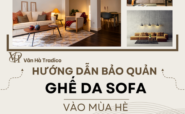Hướng dẫn bảo quản ghế sofa da vào mùa hè - Vân Hà Tradico