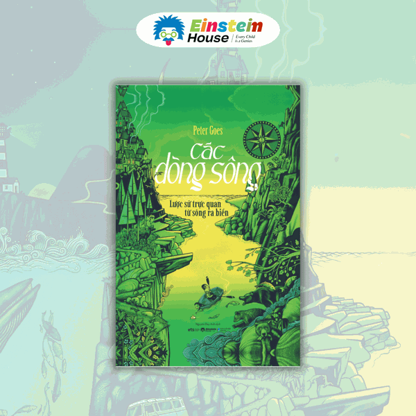 Các Dòng Sông Lược Sử Trực Quan Từ Sông Ra Biển (Rivers A Visual History from River to Sea - by Peter Goes)