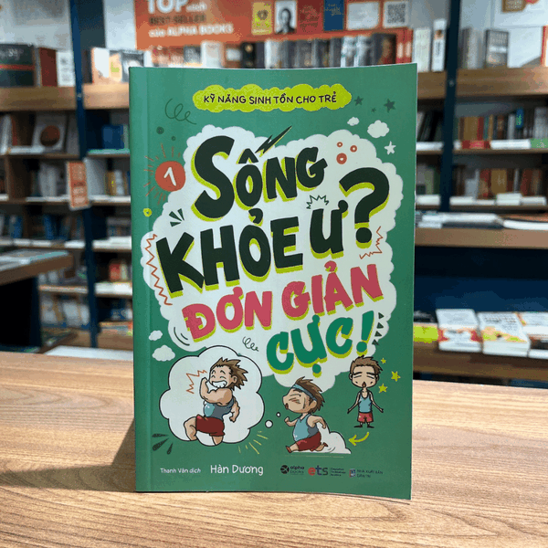 Sách Kỹ năng sinh tồn cho trẻ Tập 1: Sống khỏe ư ? Đơn giản cực!