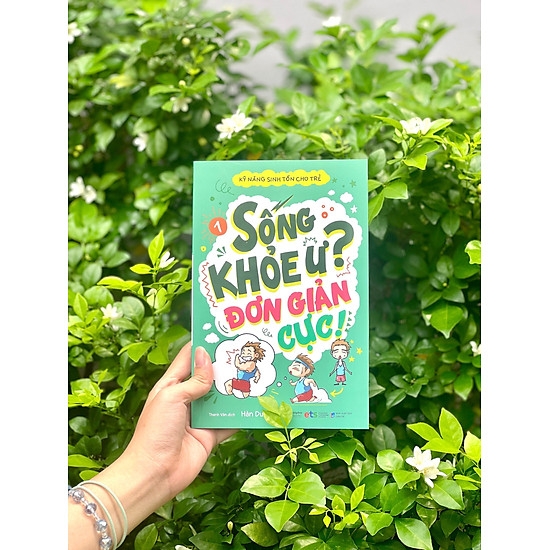 Sách Kỹ Năng Sinh Tồn Cho Trẻ - Tập 1: Sống Khỏe Ư? Đơn Giản Cực!