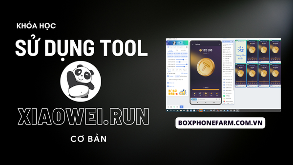 XIAOWEI 101- Khóa Học Sử Dụng Tool XiaoWei Cơ Bản Dành Cho Người Mới