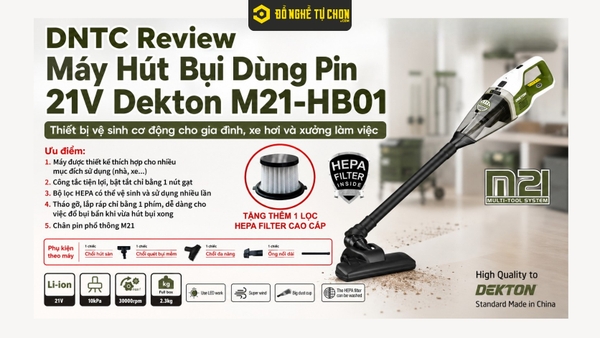 DNTC Review Máy Hút Bụi Dùng Pin 21V Dekton M21-HB01: Thiết bị vệ sinh