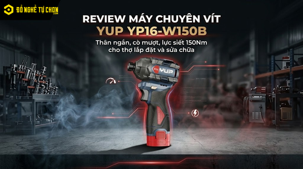 # Review Máy Chuyên Vít YUP YP16-W150B: Thân ngắn, cò mượt, lực siết 1