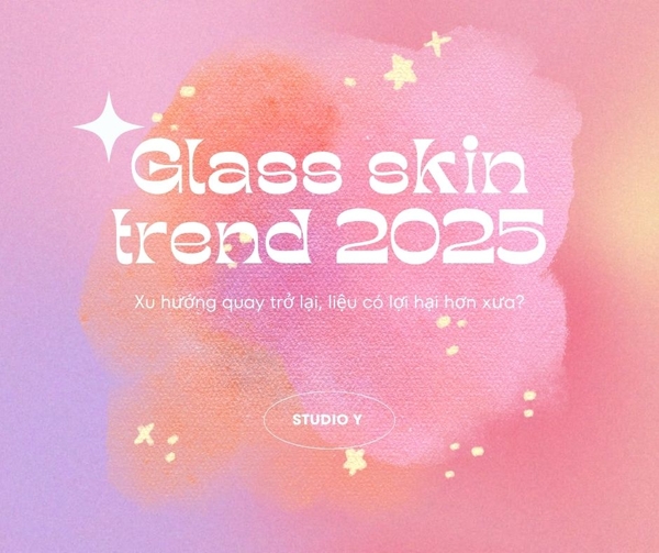 Xu hướng hot hit 2025 - Glass skin trend quay trở lại