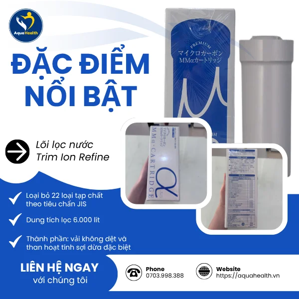 Đặc điểm nổi bật của lõi lọc nước Trim ion Refine