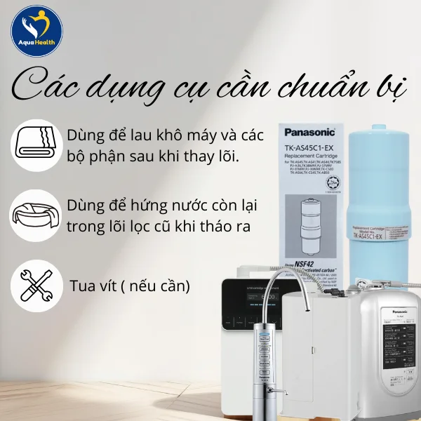 Thay lõi lọc máy điện giải Panasonic TK-AB50 cần chuẩn bị dụng cụ gì