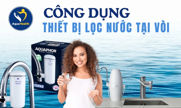 Công dụng thiết bị lọc nước tại vòi