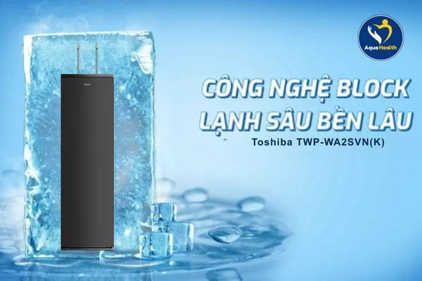 máy lọc nước nóng lạnh Toshiba TWP-WA2SVN(K) - Công nghệ Block làm lạnh cực nhanh