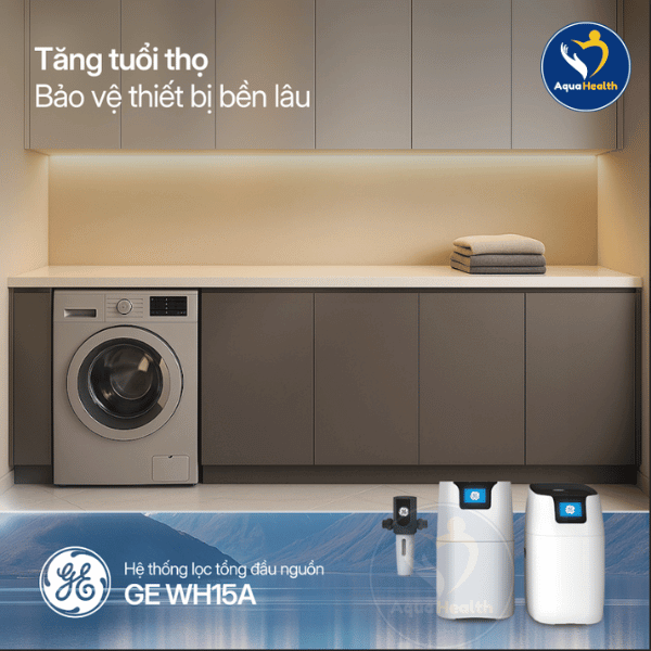 Hệ Thống Lọc Tổng GE WH15A Giúp Tăng Tuổi Thọ, Bảo Vệ Thiết Bị