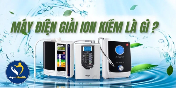 Máy Điện Giải Ion Kiềm Là Gì?