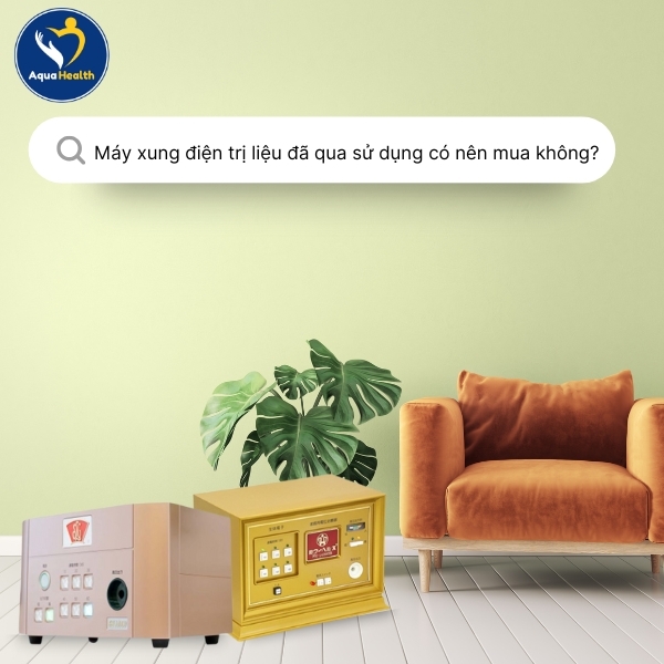 Máy xung điện trị liệu đã qua sử dụng có nên mua không