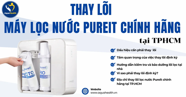 Dịch vụ sửa máy lọc nước Pureit giúp bạn thay lõi chính hãng