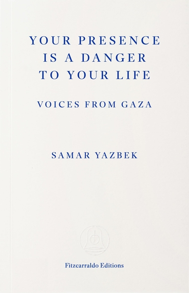 Your Presence Is a Danger to Your Life: Voices from Gaza