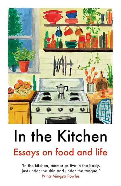 In the Kitchen: Essays on food and life