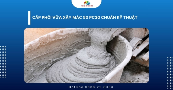 Cấp Phối Vữa Xây Mác 50 PC30 Chuẩn Kỹ Thuật